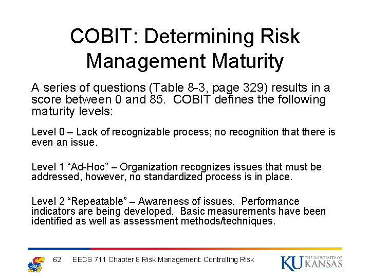 COBIT: Determining Risk Management Maturity A series of questions (Table 8 -3, page 329)