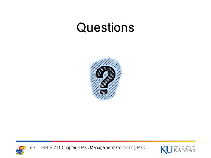 Questions 65 EECS 711 Chapter 8 Risk Management: Controlling Risk 