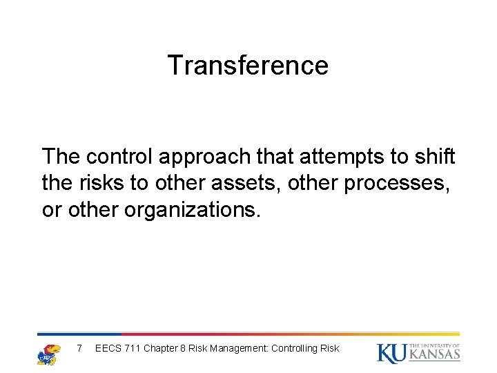 Transference The control approach that attempts to shift the risks to other assets, other