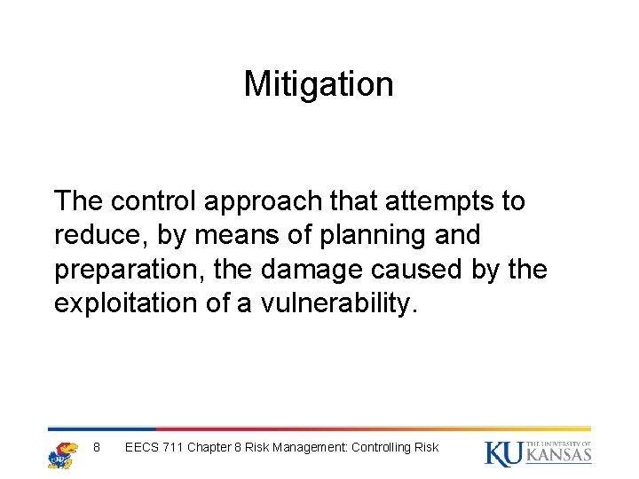Mitigation The control approach that attempts to reduce, by means of planning and preparation,