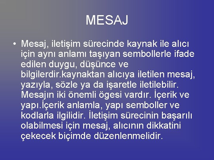 MESAJ • Mesaj, iletişim sürecinde kaynak ile alıcı için aynı anlamı taşıyan sembollerle ifade