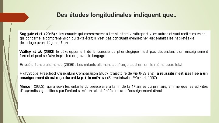 Des études longitudinales indiquent que. . Suggate et al. (2013) : les enfants qui