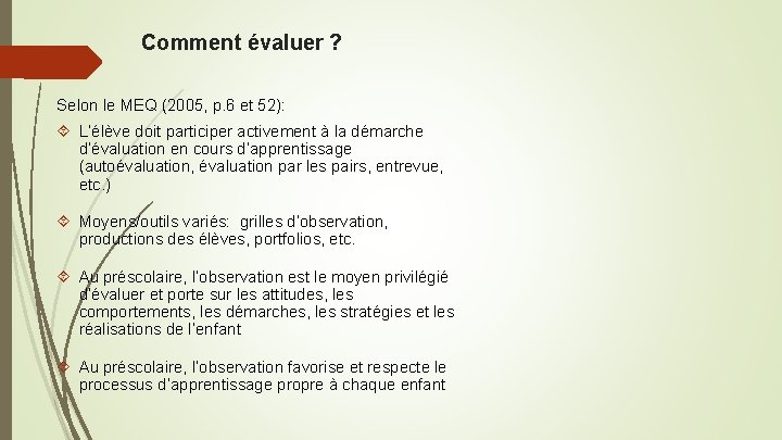 Comment évaluer ? Selon le MEQ (2005, p. 6 et 52): L’élève doit participer