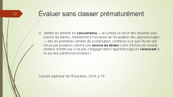 22 Évaluer sans classer prématurément Mettre les enfants en concurrence — et surtout se