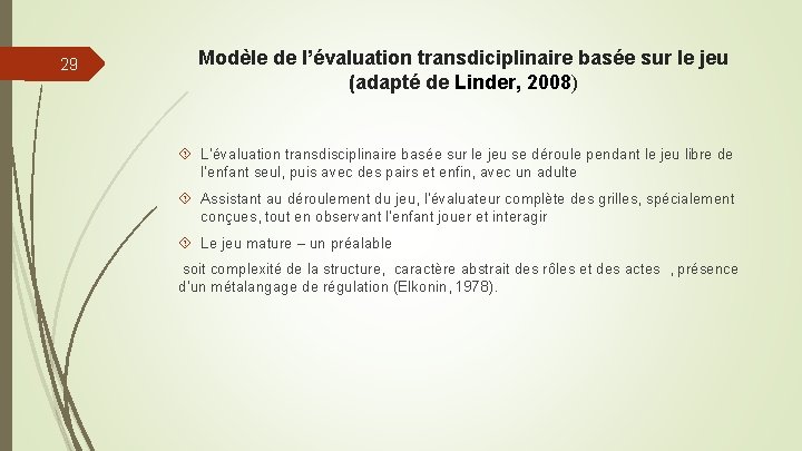 29 Modèle de l’évaluation transdiciplinaire basée sur le jeu (adapté de Linder, 2008) L’évaluation