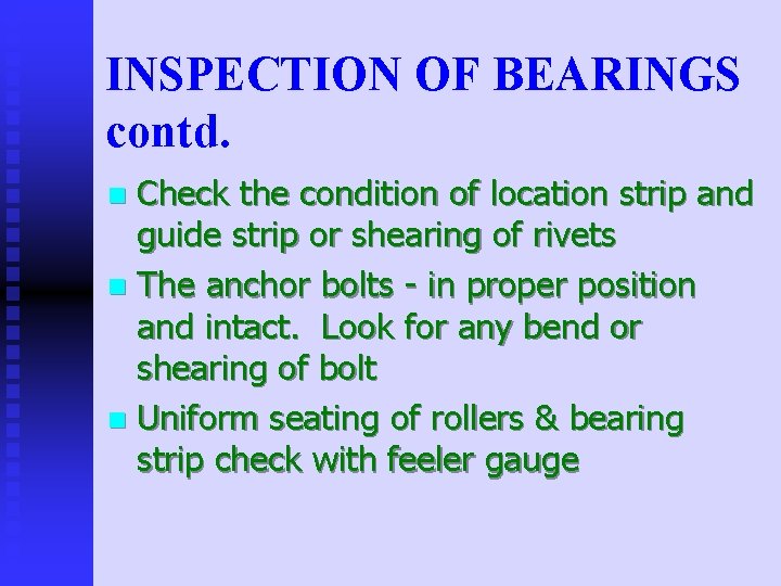 INSPECTION OF BEARINGS contd. Check the condition of location strip and guide strip or