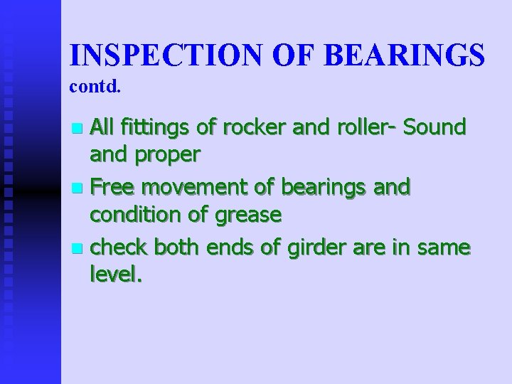 INSPECTION OF BEARINGS contd. All fittings of rocker and roller- Sound and proper n