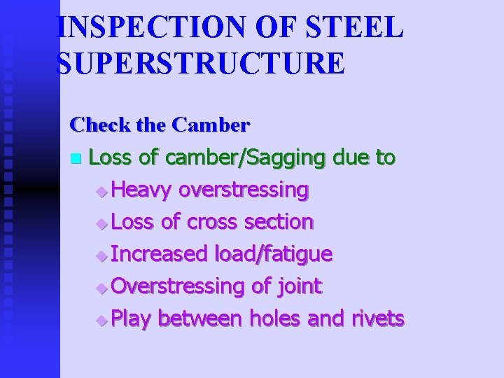 INSPECTION OF STEEL SUPERSTRUCTURE Check the Camber n Loss of camber/Sagging due to u