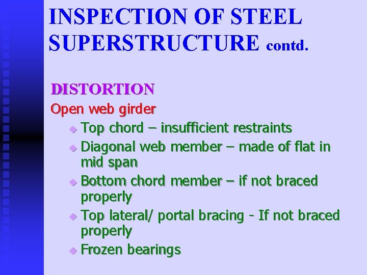INSPECTION OF STEEL SUPERSTRUCTURE contd. DISTORTION Open web girder u Top chord – insufficient