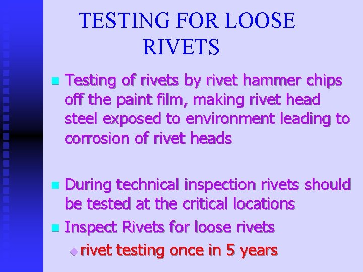 TESTING FOR LOOSE RIVETS n Testing of rivets by rivet hammer chips off the