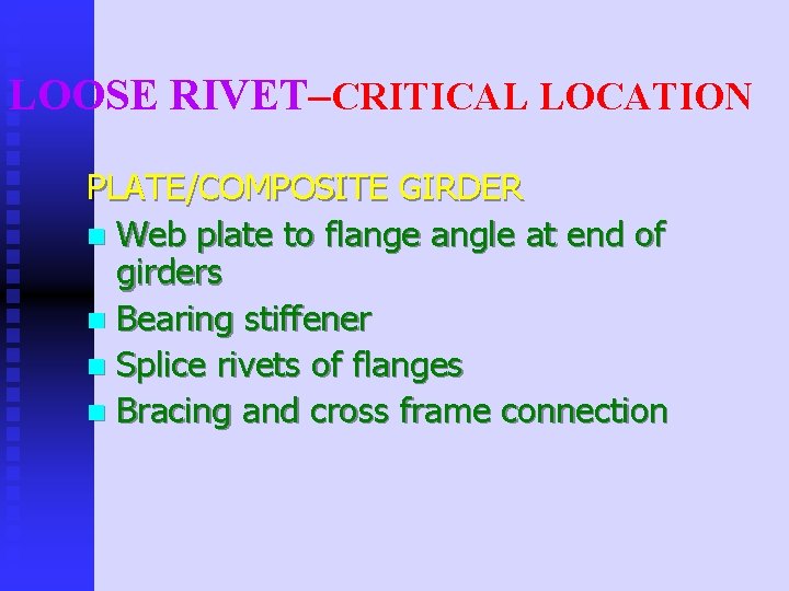 LOOSE RIVET–CRITICAL LOCATION PLATE/COMPOSITE GIRDER n Web plate to flange angle at end of