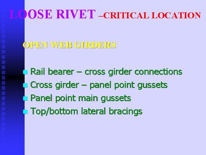 LOOSE RIVET –CRITICAL LOCATION OPEN WEB GIRDERS Rail bearer – cross girder connections n