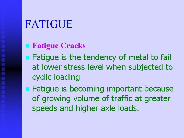 FATIGUE Fatigue Cracks n Fatigue is the tendency of metal to fail at lower