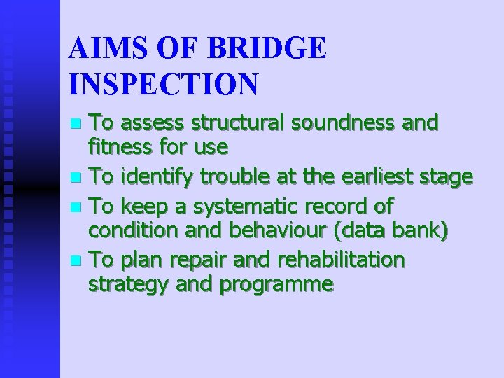 AIMS OF BRIDGE INSPECTION To assess structural soundness and fitness for use n To