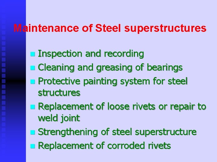 Maintenance of Steel superstructures Inspection and recording n Cleaning and greasing of bearings n