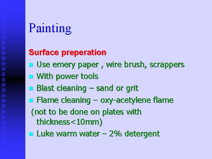 Painting Surface preperation n Use emery paper , wire brush, scrappers n With power