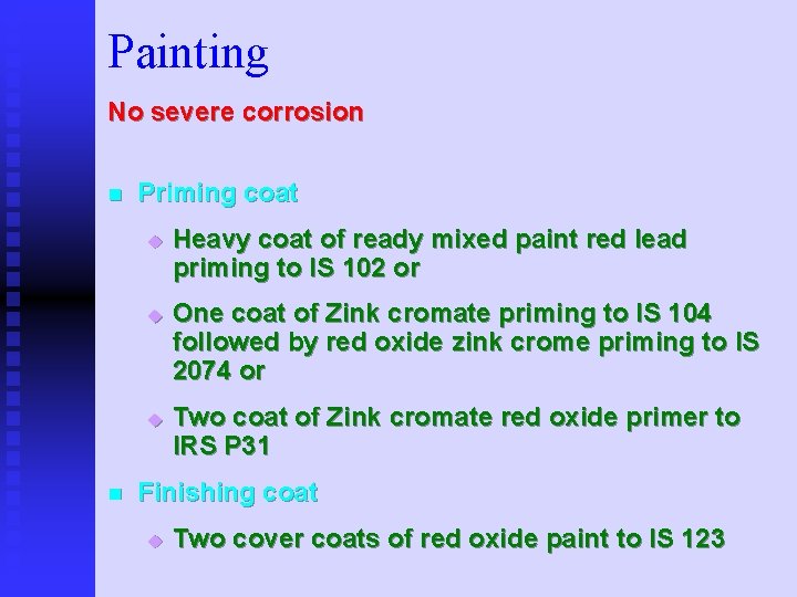 Painting No severe corrosion n Priming coat u u u n Heavy coat of