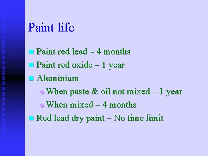Paint life Paint red lead - 4 months n Paint red oxide – 1