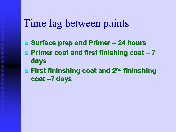 Time lag between paints n n n Surface prep and Primer – 24 hours