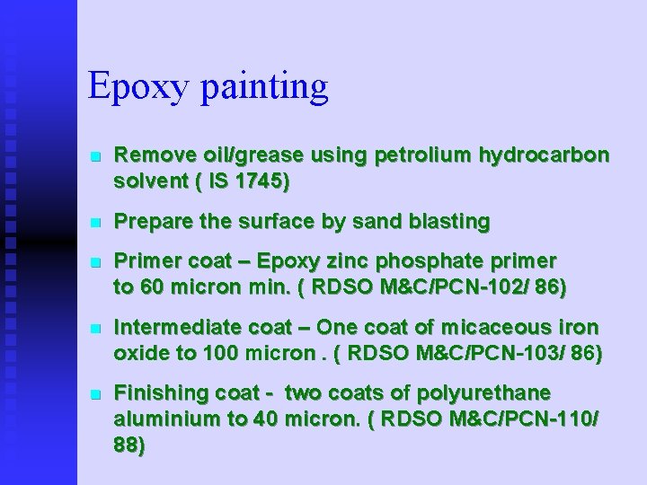 Epoxy painting n Remove oil/grease using petrolium hydrocarbon solvent ( IS 1745) n Prepare