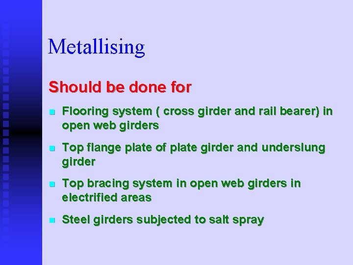 Metallising Should be done for n Flooring system ( cross girder and rail bearer)
