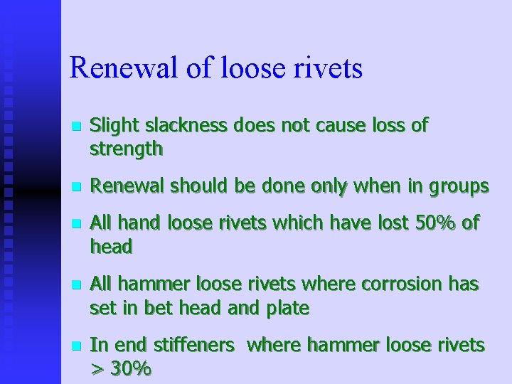 Renewal of loose rivets n Slight slackness does not cause loss of strength n