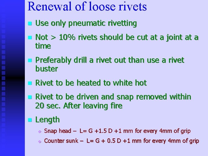 Renewal of loose rivets n Use only pneumatic rivetting n Not > 10% rivets