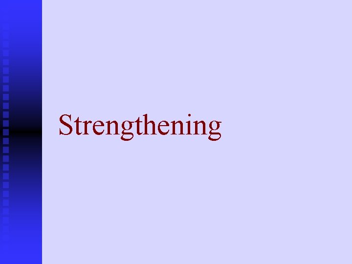 Strengthening 