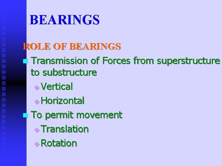 BEARINGS ROLE OF BEARINGS n Transmission of Forces from superstructure to substructure u Vertical