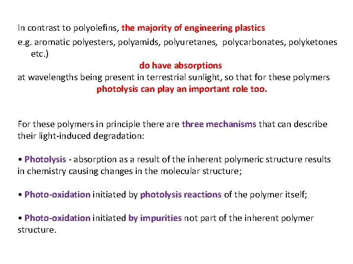 In contrast to polyolefins, the majority of engineering plastics e. g. aromatic polyesters, polyamids,