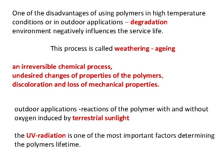 One of the disadvantages of using polymers in high temperature conditions or in outdoor
