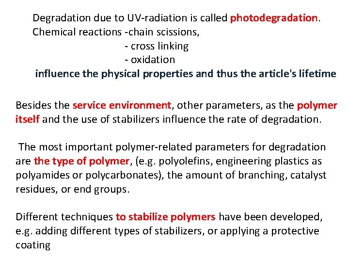 Degradation due to UV-radiation is called photodegradation. Chemical reactions -chain scissions, - cross linking