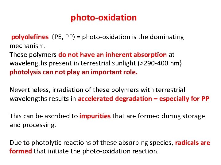  photo-oxidation polyolefines (PE, PP) = photo-oxidation is the dominating mechanism. These polymers do