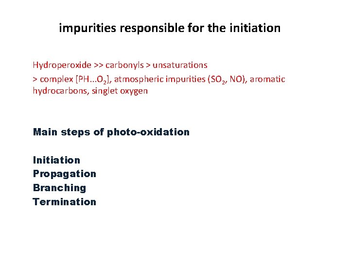impurities responsible for the initiation Hydroperoxide >> carbonyls > unsaturations > complex [PH. .