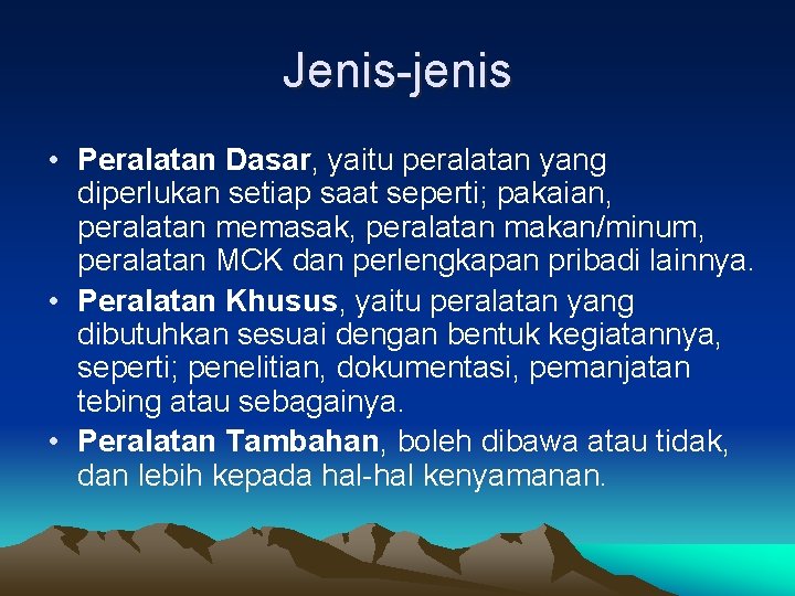 Jenis-jenis • Peralatan Dasar, yaitu peralatan yang diperlukan setiap saat seperti; pakaian, peralatan memasak,