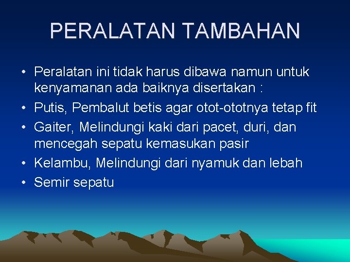 PERALATAN TAMBAHAN • Peralatan ini tidak harus dibawa namun untuk kenyamanan ada baiknya disertakan