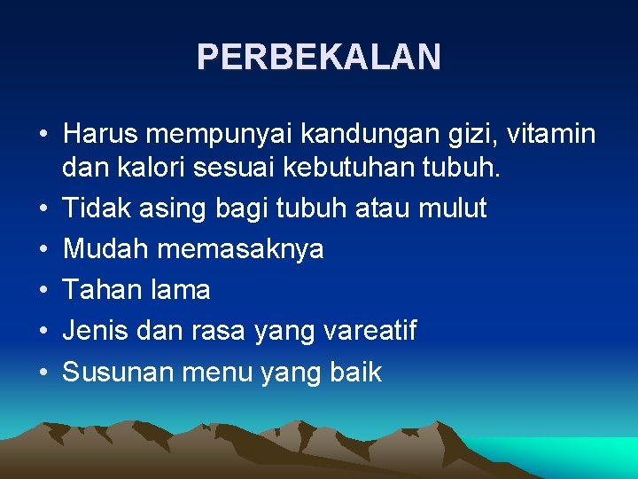 PERBEKALAN • Harus mempunyai kandungan gizi, vitamin dan kalori sesuai kebutuhan tubuh. • Tidak