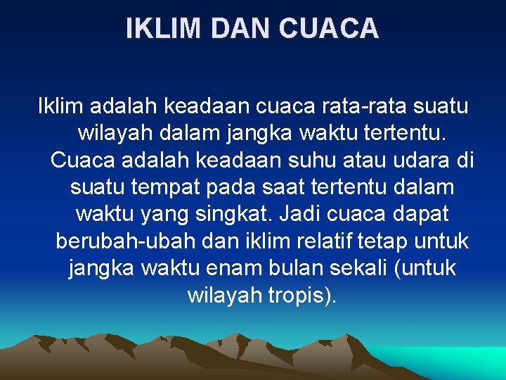 IKLIM DAN CUACA Iklim adalah keadaan cuaca rata-rata suatu wilayah dalam jangka waktu tertentu. IKLIM DAN CUACA Iklim adalah keadaan cuaca rata-rata suatu wilayah dalam jangka waktu tertentu.