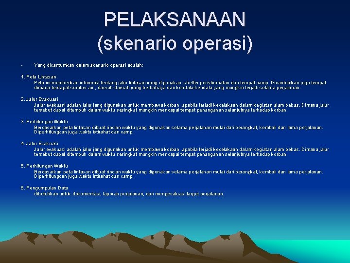 PELAKSANAAN (skenario operasi) • Yang dicantumkan dalam skenario operasi adalah: 1. Peta Lintasan Peta