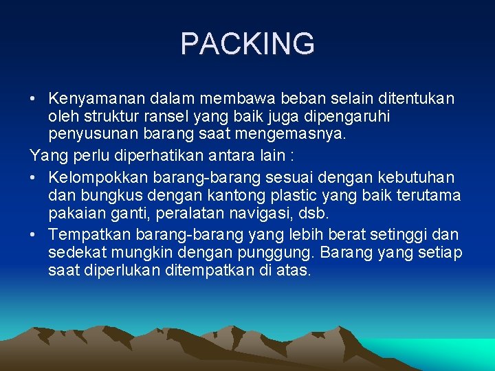 PACKING • Kenyamanan dalam membawa beban selain ditentukan oleh struktur ransel yang baik juga PACKING • Kenyamanan dalam membawa beban selain ditentukan oleh struktur ransel yang baik juga