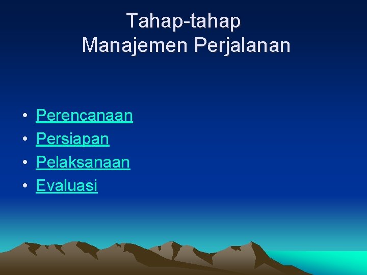Tahap-tahap Manajemen Perjalanan • • Perencanaan Persiapan Pelaksanaan Evaluasi Tahap-tahap Manajemen Perjalanan • • Perencanaan Persiapan Pelaksanaan Evaluasi
