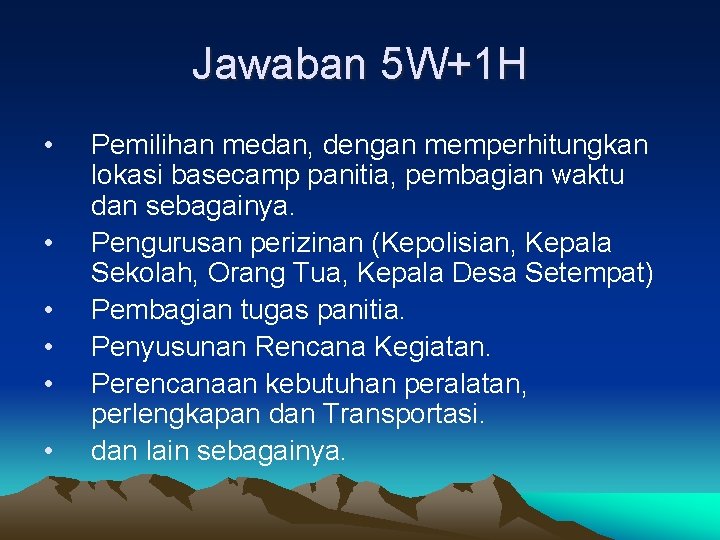 Jawaban 5 W+1 H • • • Pemilihan medan, dengan memperhitungkan lokasi basecamp panitia,