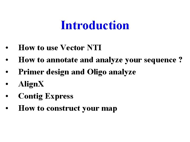 Introduction • • • How to use Vector NTI How to annotate and analyze