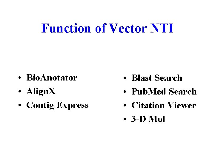 Function of Vector NTI • Bio. Anotator • Align. X • Contig Express •
