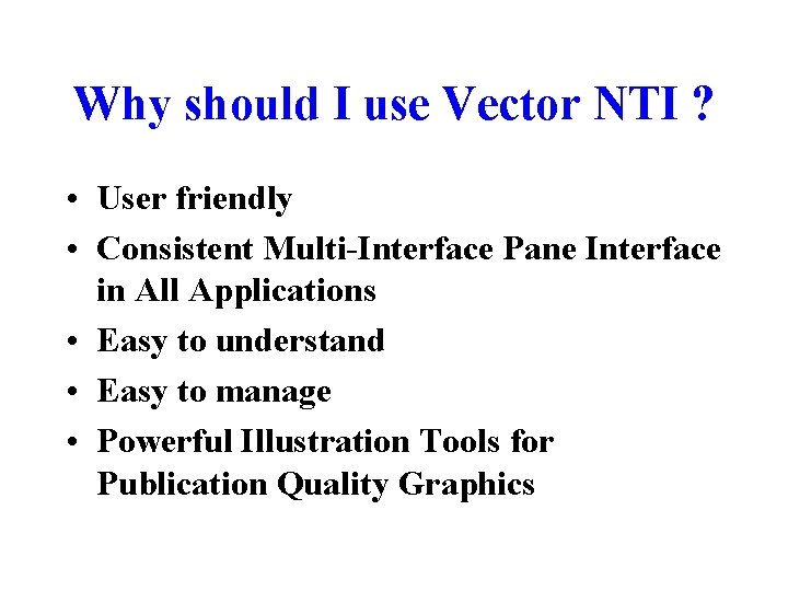 Why should I use Vector NTI ? • User friendly • Consistent Multi-Interface Pane