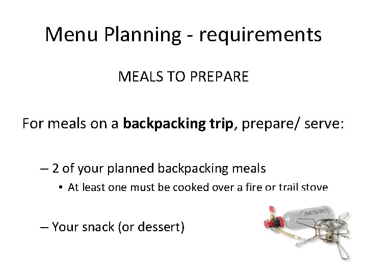 Menu Planning - requirements MEALS TO PREPARE For meals on a backpacking trip, prepare/