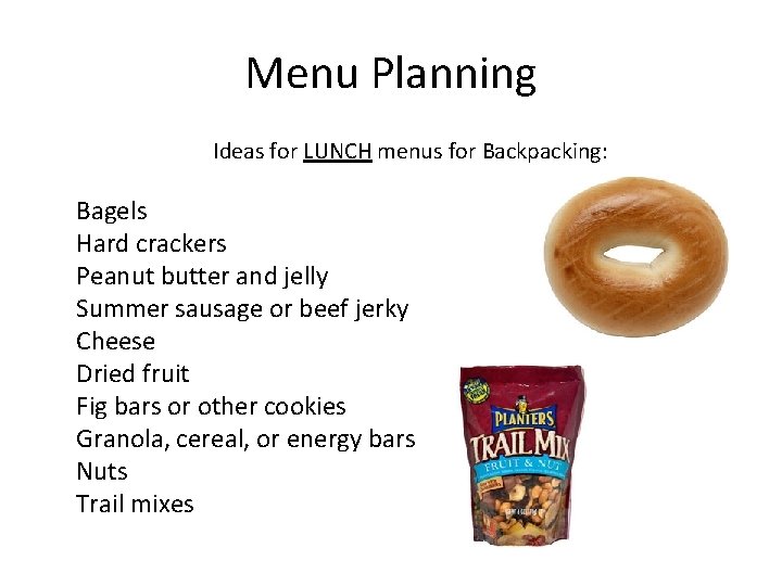 Menu Planning Ideas for LUNCH menus for Backpacking: Bagels Hard crackers Peanut butter and