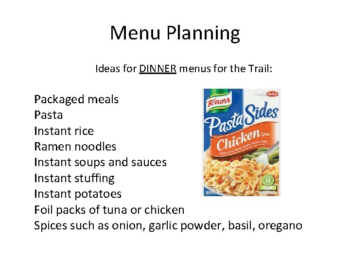 Menu Planning Ideas for DINNER menus for the Trail: Packaged meals Pasta Instant rice