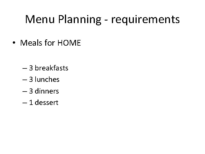 Menu Planning - requirements • Meals for HOME – 3 breakfasts – 3 lunches