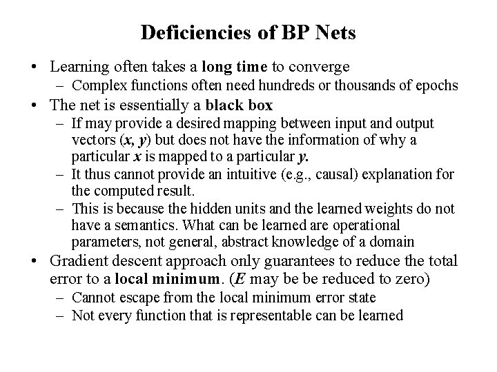 Deficiencies of BP Nets • Learning often takes a long time to converge –